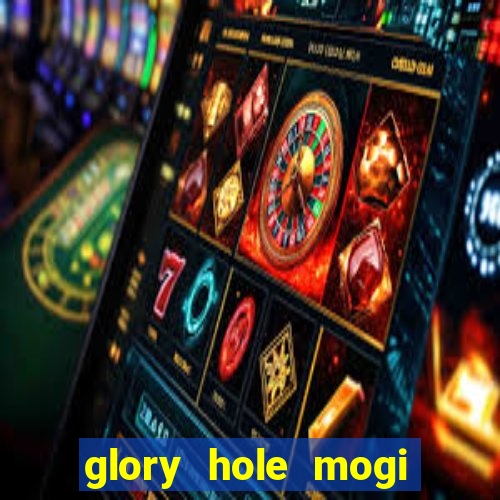 glory hole mogi das cruzes